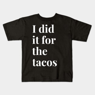 I Did It For The Tacos Kids T-Shirt